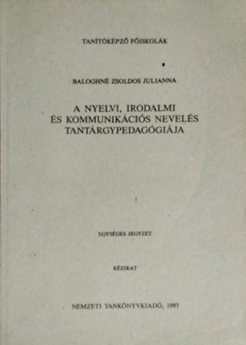 Baloghné Zsoldos Julianna: A nyelvi, irodalmi és kommunikációs nevelés tantárgypedagógiája