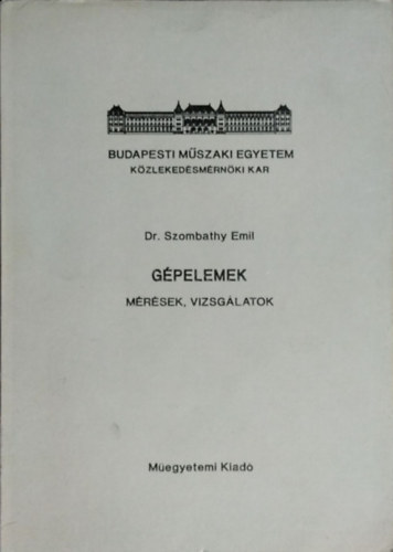 Dr. Szombathy Emil: Gépelemek - Mérések, vizsgálatok