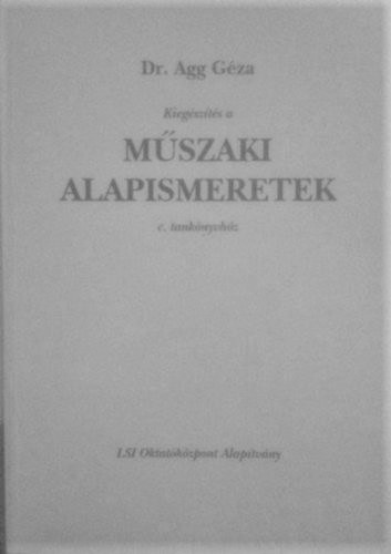 Agg Géza: Kiegészítés a Műszaki alapismeretek c.t.