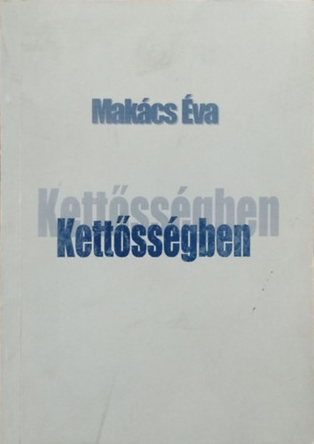 Makács Éva: Kettősségben