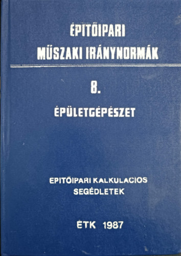 : Építőipari műszaki iránynormák - 8. Épületgépészet (Építőipari kalkulációs segédletek)