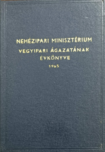 Nehézipari Minisztérium: Nehézipari Minisztérium vegyipari ágazatának évkönyve 1965