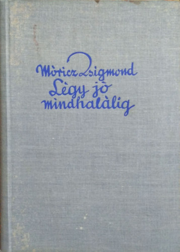 Móricz Zsigmond: Légy jó mindhalálig