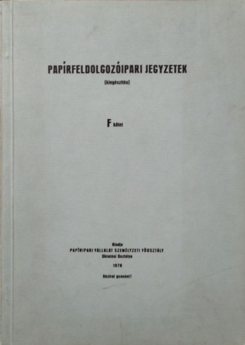 Varró Géza, Knerczer László, Fáy Mihályné, Pélyi Sándor: Papírfeldolgozóipari jegyzetek - Kiegészítés - F-kötet