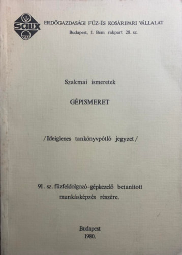 Lokody Imre, Tar László, Horváth László: Gépismeret - Ideiglenes tankönyvpótló jegyzet a 91. sz. fűzfeldolgozó-gépkezelő betanított munkásképzés részére