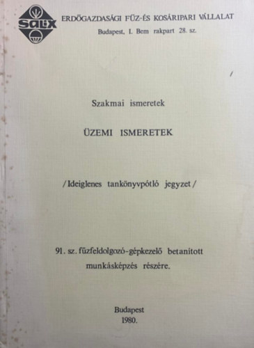 Széles Magdolna, Szentgyörgyi Józsefné, Cseresnyés Imréné: Üzemi ismeretek - Ideiglenes tankönyvpótló jegyzet a 91. sz. fűzfeldolgozó-gépkezelő betanított munkásképzés részére