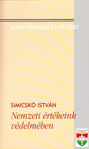 Simicskó István: Nemzeti értékeink védelmében (Kereszténység és közélet) - Dedikált