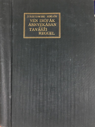 Juristowski Miklós: Vén diófák árnyékában - Tavaszi reggel