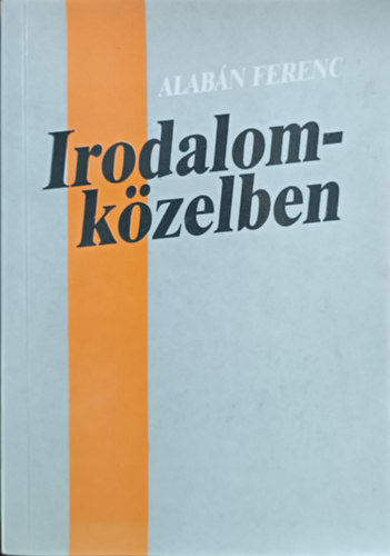 Albán Ferenc: Irodalomközelben (Tanulmányok és kritikák)