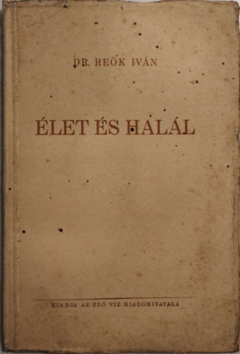 Reök Iván: Élet és halál