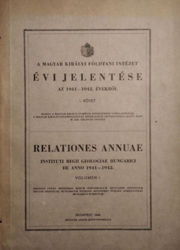 Lóczy Lajos (szerk.): A Magyar Királyi Földtani Intézet évi jelentése az 1941-1942. évekről, I. kötet