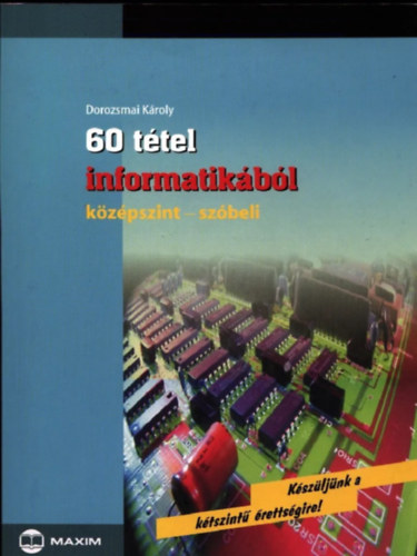 Dorozsmai Károly: 60 tétel informatikából (középszint - szóbeli)