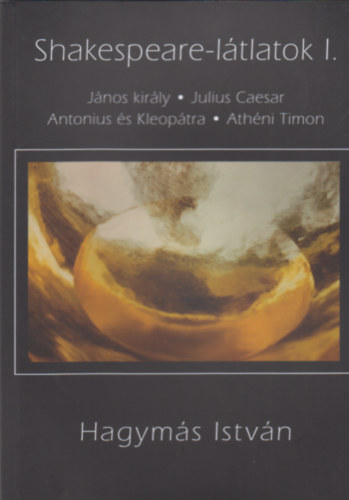 Hagymás István: Shakespeare-látlatok I.