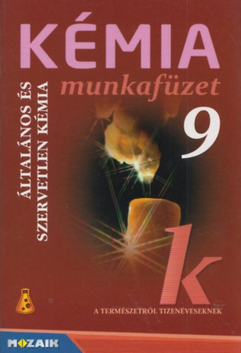 Dr. Siposné Dr. Kedves Éva, Horváth Balázs, Péntek Lászlóné: Kémia munkafüzet 9. (Általános és szervetlen kémia)