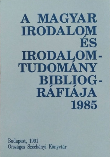 Záhony Éva (szerk.): A magyar irodalom és irodalomtudomány bibliográfiája 1985