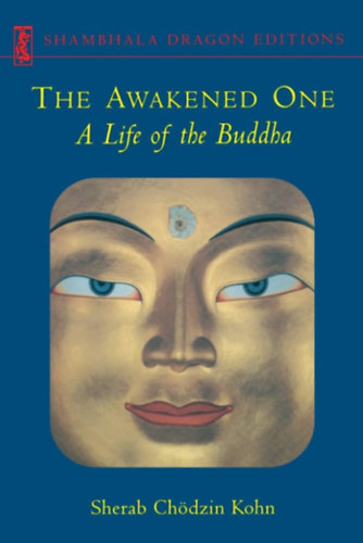 Sherab Chödzin Kohn: Awakened One - A Life of the Buddha