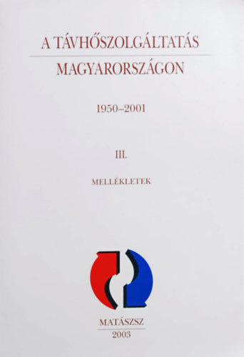 Fábián Miklós (szerk.): A távhőszolgáltatás Magyarországon 1950-2001 III. - Mellékletek