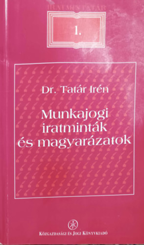 Dr. Tatár Irén: MUNKAJOGI IRATMINTÁK ÉS MAGYARÁZATOK