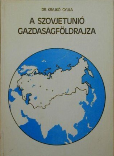 Dr. Krajkó Gyula: A Szovjetunió gazdaságföldrajza