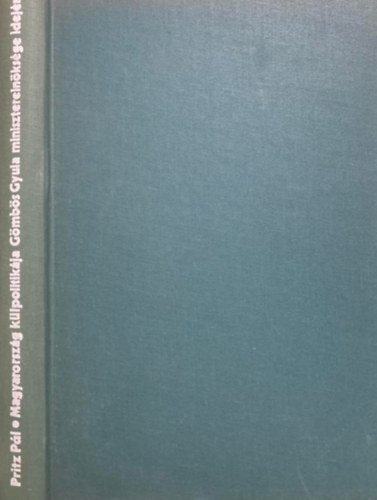 Pritz Pál: Magyarország külpolitikája Gömbös Gyula miniszterelnöksége idején 1932-1936.