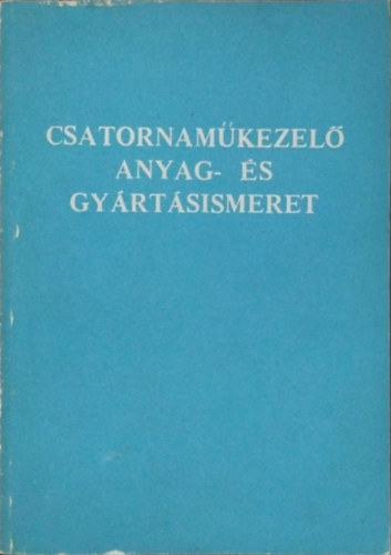 Hatfaludy Bálint, Zilay Ferencné: Csatornaműkezelő anyag- és gyártásismeret