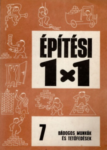Gerdenics J.- Bajkó B.: Bádogos munkák és tetőfedések (Építési 1X1 - 7.)