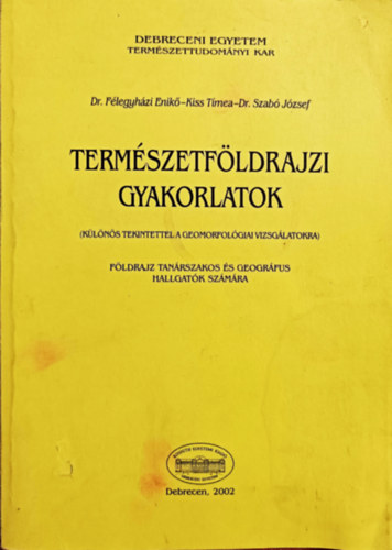 Dr. Félegyházi Enikő - Kiss Tímea - Dr. Szabó Ferenc: Természetföldrajzi gyakorlatok