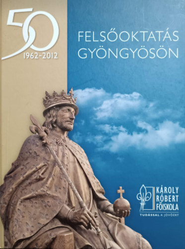 : Felsőoktatás Gyöngyösön 1962-2012