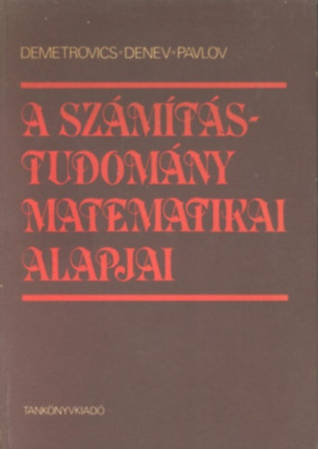 Demetrovics János - Jordan Denev - Radiszlav Pavlov: A számítástudomány matematikai alapjai