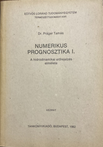 Práger Tamás dr.: Numerikus prognosztika I. - A hidrodinamikai előrejelzés elmélete