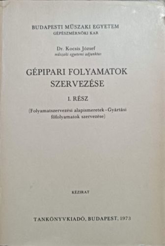 Dr. Kocsis József: Gépipari folyamatok szervezése I. rész