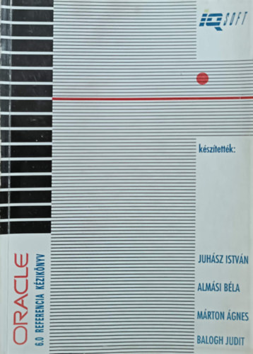 Juhász István, Almási Béla, Márton Ágnes, Balogh Judit: Oracle 6.0 - Referencia kézikönyv