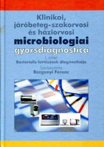 Rozgonyi Ferenc: Klinikai, járóbeteg-szakorvosi és háziorvosi microbiológiai gyorsdiagnostica - I. kötet