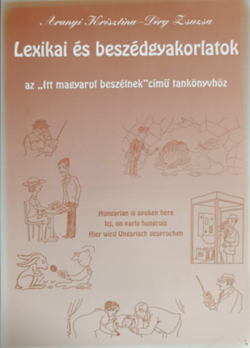 Aranyi Krisztina - Déri Zsuzsa: Lexikai és beszédgyakorlatok az "Itt magyarul beszélnek" c. tankönyvhöz