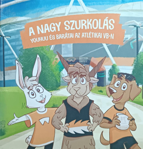 Nagy X. Viktória: A nagy szurkolás - Youhuu és barátai az atlétikai vb-n