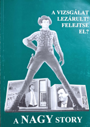 Láng Tamás (főszerk.): A nagy story -  A vizsgálat lezárult! Felejtse el?