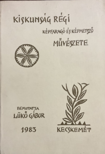 Lükő Gábor: Kiskunság régi képfaragó és képmetsző művészete 