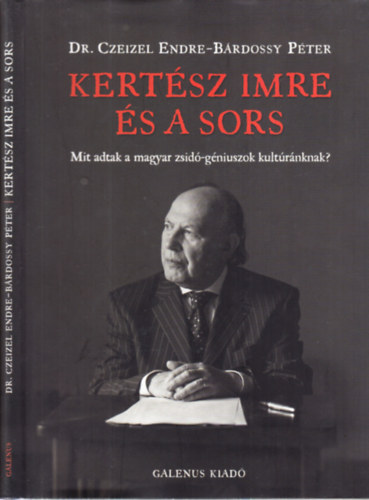 Dr. Czeizel Endre; Bárdossy Péter: Kertész Imre és a sors