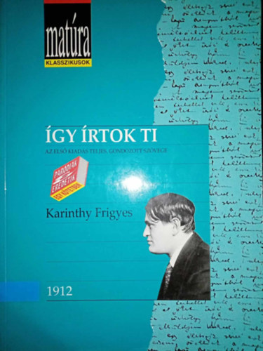 Karinthy Frigyes, Reményi József Tamás (szerk.), Tarján Tamás (szerk.), Szörényi László (szerk.): Így írtok ti - Az első kiadás teljes, gondozott szövege (Irodalmi karikatúrák 1912 - Matúra klasszikusok)