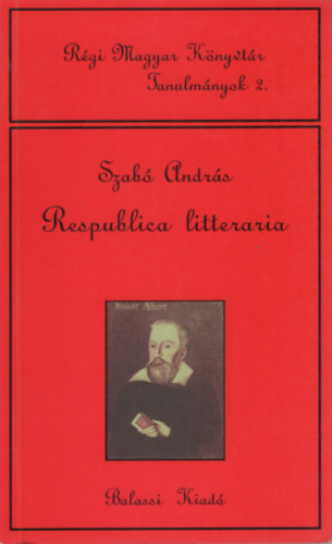 Szabó András: Respublica litteraria (Régi Magyar Könyvtár Tanulmányok 2.)