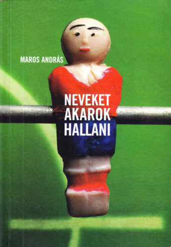 Maros András: Neveket akarok hallani