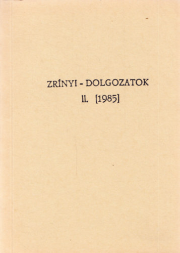 Kovács Sándor Iván szerk., Kazinczy Andrea szerk.: Zrínyi-dolgozatok II. [1985]