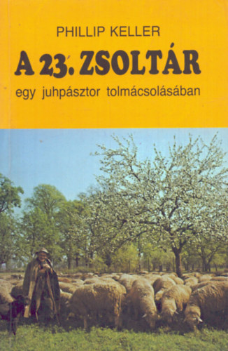 Phillip Keller: A 23. zsoltár egy juhpásztor tolmácsolásában