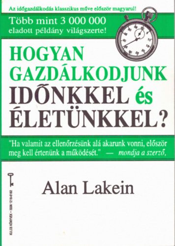 Alan Lakein: Hogyan gazdálkodjunk időnkkel és életünkkel?