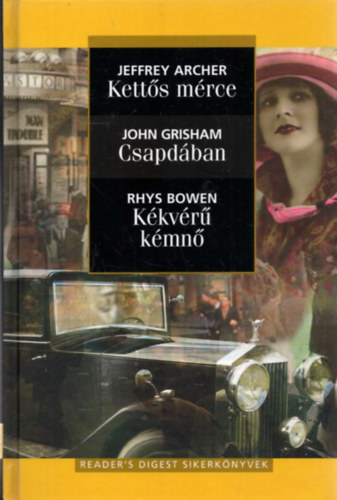 John Grisham; Jeffrey Archer; Rhys Bowen: Kettős mérce - Csapdában - Kékvérű kémnő