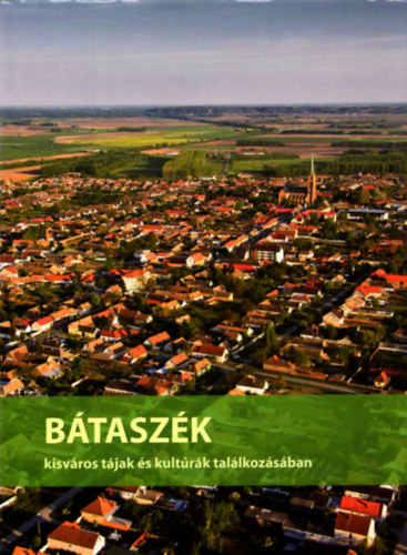 : Bátaszék - Kisváros tájak és kultúrák találkozásában