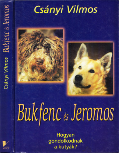 Csányi Vilmos: Bukfenc és Jeromos - Hogyan gondolkodnak a kutyák?