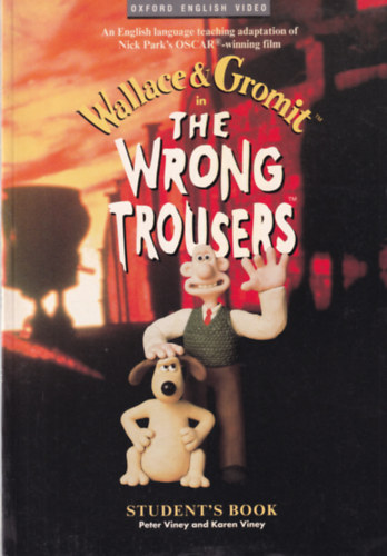 Peter Viney, Karen Viney: Wallace & Gromit in the wrong trousers - Student's Book