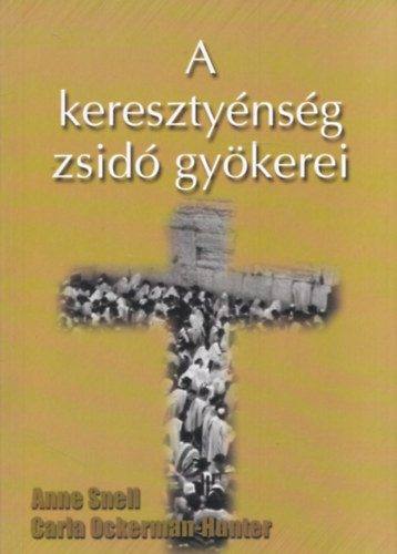 Anne Snell - Carla Ockerman-Hunter: A kereszténység zsidó gyökerei