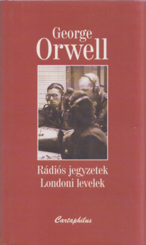 George Orwell: Rádiós jegyzetek - Londoni levelek